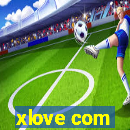 xlove com